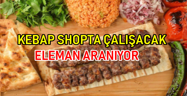 Kebap ve Pizza Shop'da çalışacak eleman aranıyor