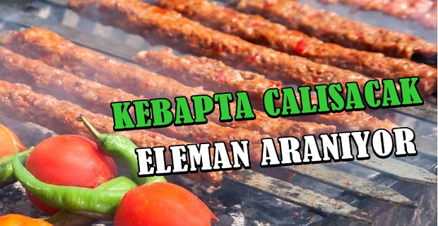 Kebab Dükkanında çalışacak elemanlar aranıyor!